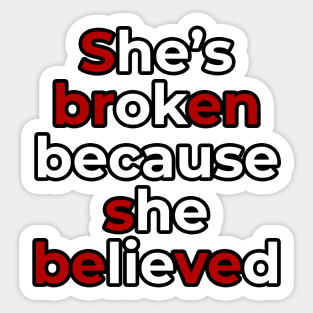 Sbren Sbeve - She's broken because she believed Meme Deep Quote Design Sticker